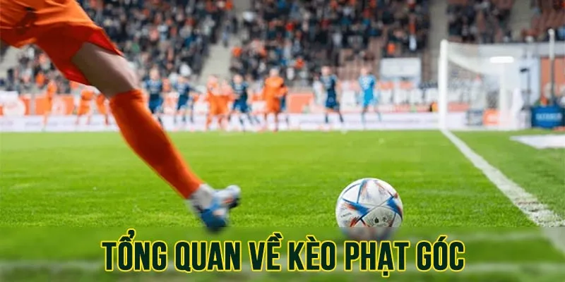 Tổng quan về kèo phạt góc