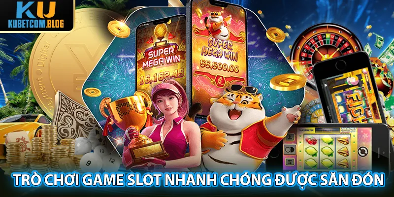 Trò chơi game slot nhanh chóng được săn đón trên thị trường